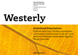 Institutional Subscriptions Find out How Your Tertiary Institution Can Receive Online Access to the 60+ Year Archive of Western Australia’S Flagship Literary Journal