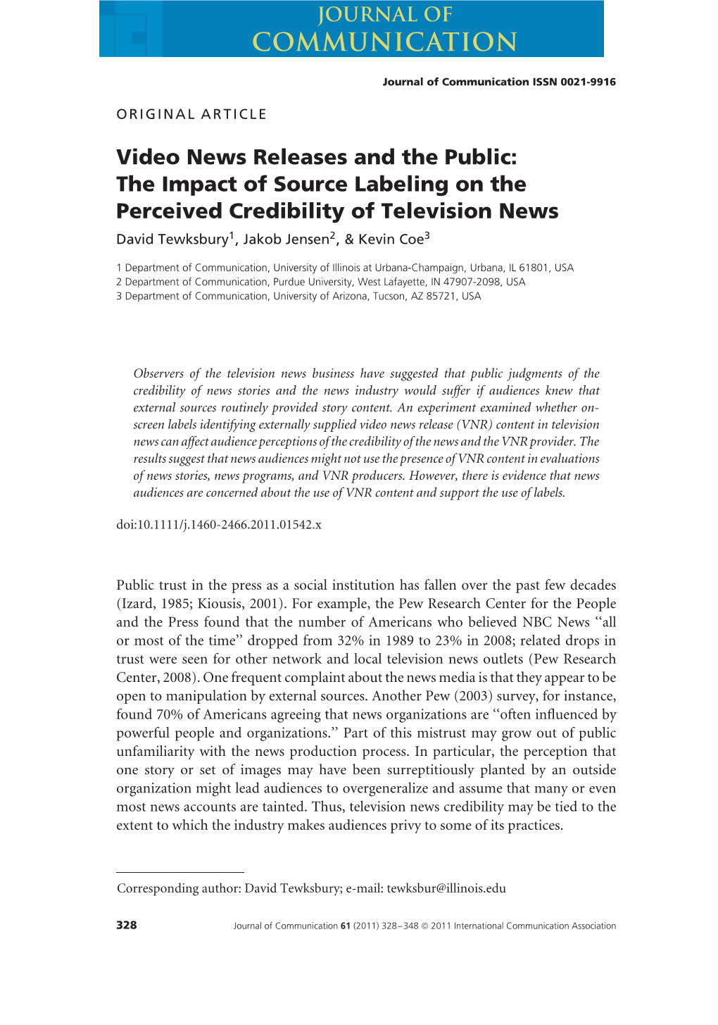 Video News Releases and the Public: the Impact of Source Labeling on the Perceived Credibility of Television News David Tewksbury1, Jakob Jensen2, & Kevin Coe3