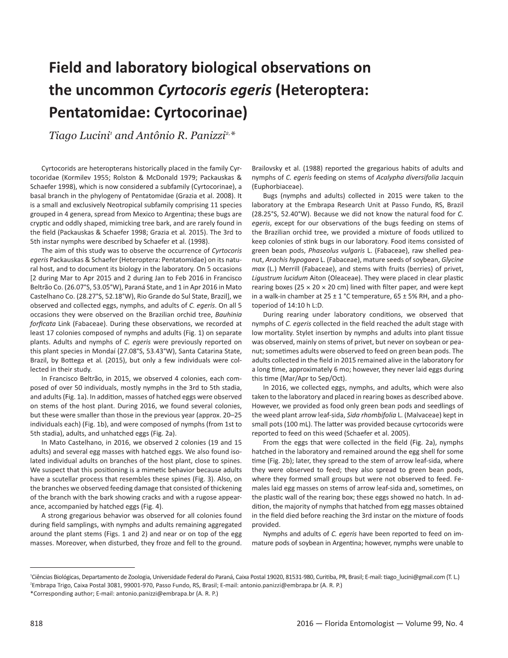 Field and Laboratory Biological Observations on the Uncommon Cyrtocoris Egeris (Heteroptera: Pentatomidae: Cyrtocorinae) Tiago Lucini1 and Antônio R