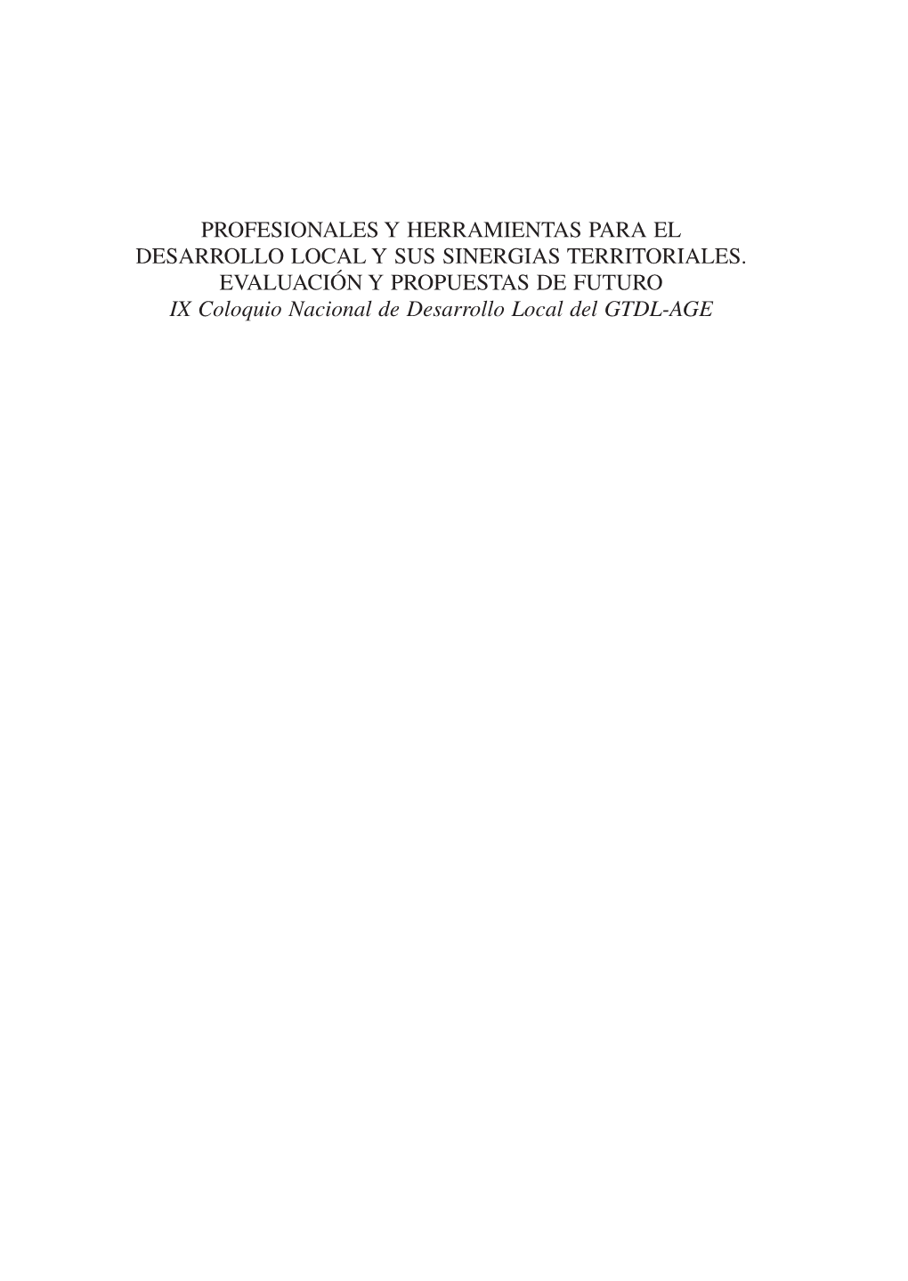 PROFESIONALES Y HERRAMIENTAS PARA EL DESARROLLO LOCAL Y SUS SINERGIAS TERRITORIALES. EVALUACIÓN Y PROPUESTAS DE FUTURO IX Coloq