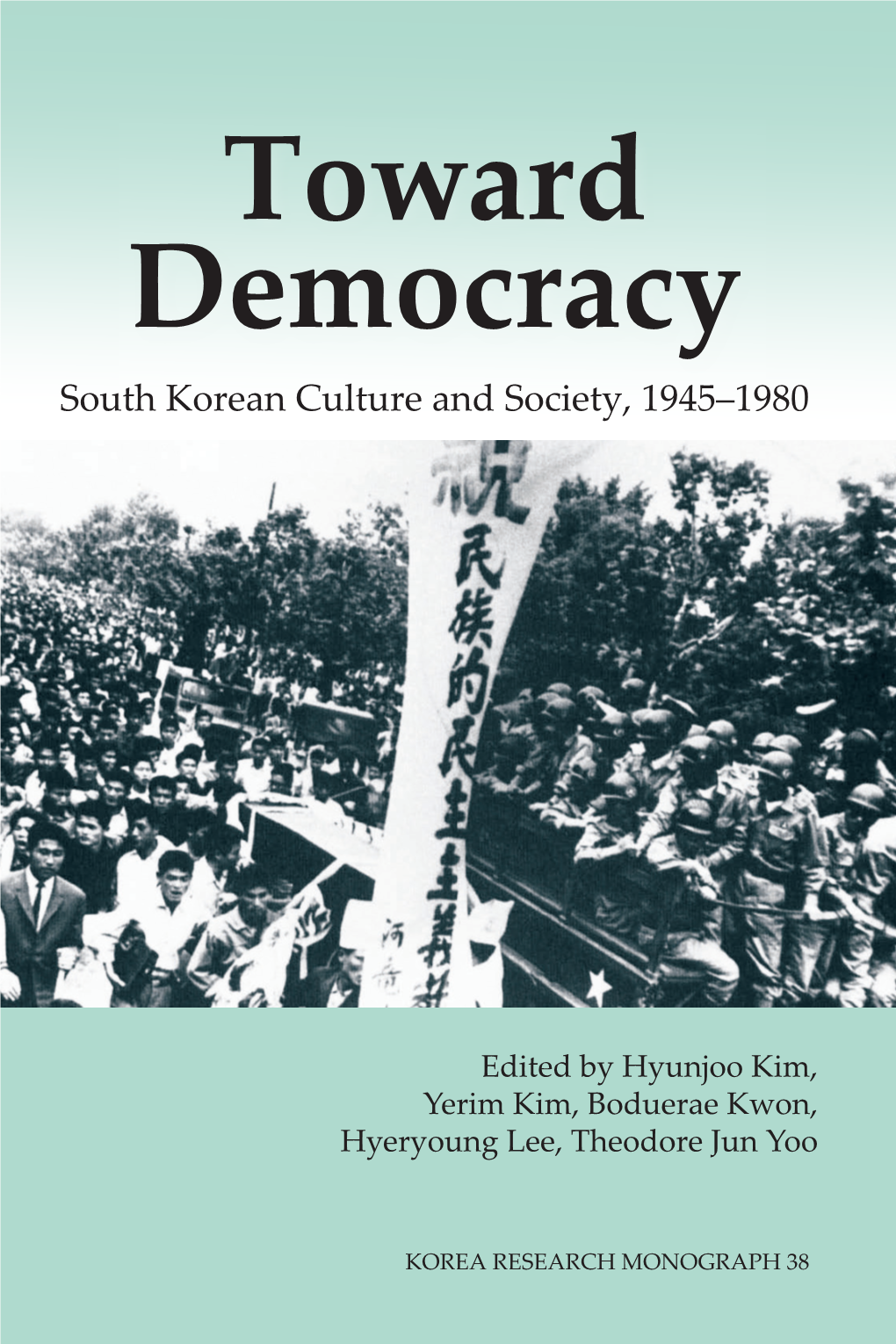 Toward Democracy South Korean Culture and Society, 1945–1980 Culture and Society, South Korean