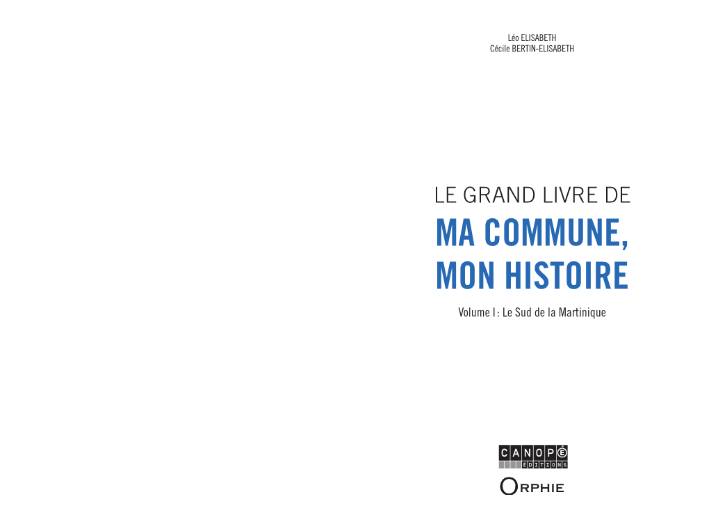 LE GRAND LIVRE DE MA COMMUNE, MON HISTOIRE Volume I : Le Sud De La Martinique TABLE DES MATIÈRES