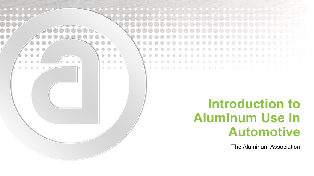 Introduction to Aluminum Use in Automotive the Aluminum Association Presenter