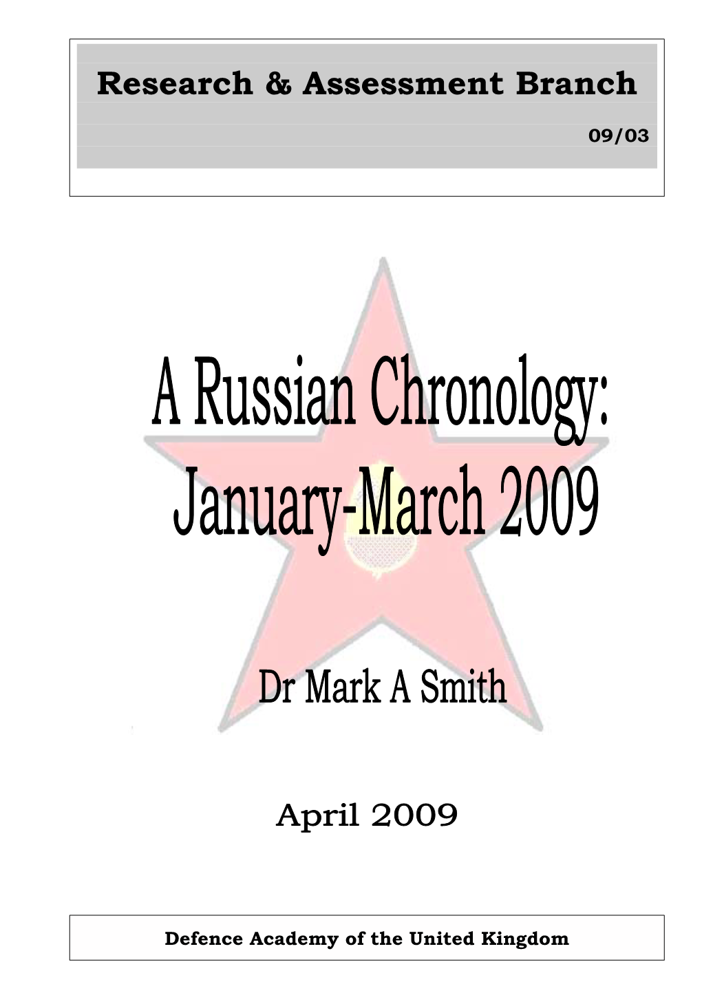 A Russian Chronology: January – March 2009 Research & Assessment Branch ISBN 978-905962-65-5 April 2009 09/03 Dr Mark a Smith