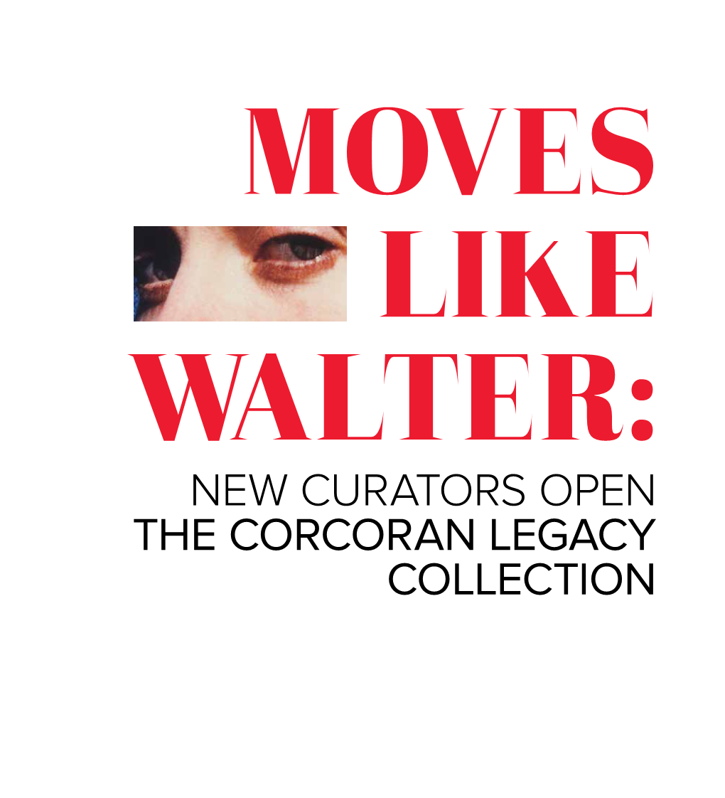 New Curators Open the Corcoran Legacy Collection 2 Moves Like Walter Moves Like Walter 1 Moves Like Walter: New Curators Open the Corcoran Legacy Collection