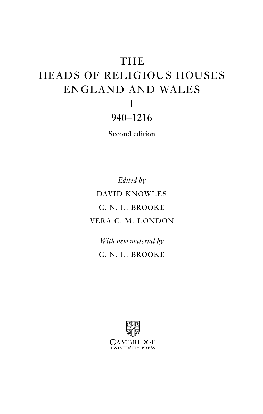 THE HEADS of RELIGIOUS HOUSES ENGLAND and WALES I 940–1216 Second Edition