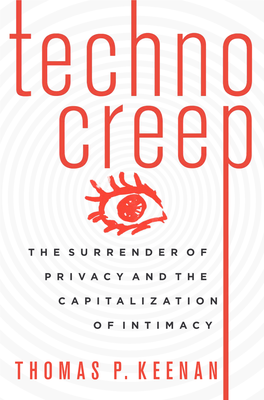 Technocreep, He Documents the High-Speed Invasion of Technology Into Our Lives