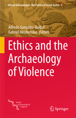 Alfredo González-Ruibal Gabriel Moshenska Editors Ethics and the Archaeology of Violence