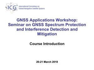 GNSS Applications Workshop: Seminar on GNSS Spectrum Protection and Interference Detection and Mitigation