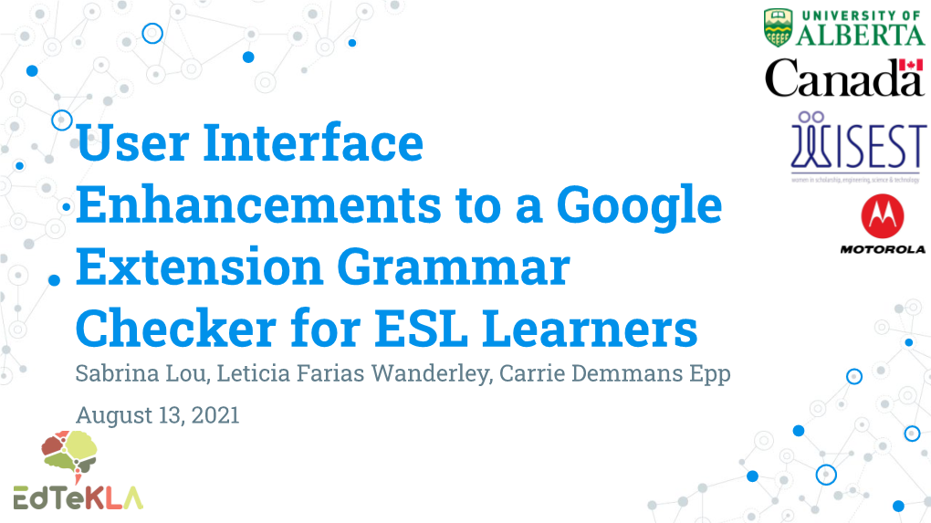 User Interface Enhancements to a Google Extension Grammar Checker for ESL Learners Sabrina Lou, Leticia Farias Wanderley, Carrie Demmans Epp August 13, 2021 1