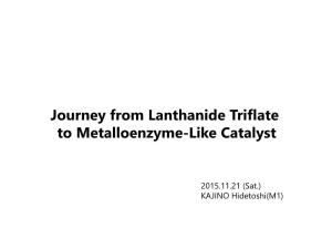 Journey from Lanthanide Triflate to Metalloenzyme-Like Catalyst