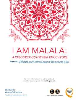I AM MALALA: a RESOURCE GUIDE for EDUCATORS THEME 5: Malala and Violence Against Women and Girls