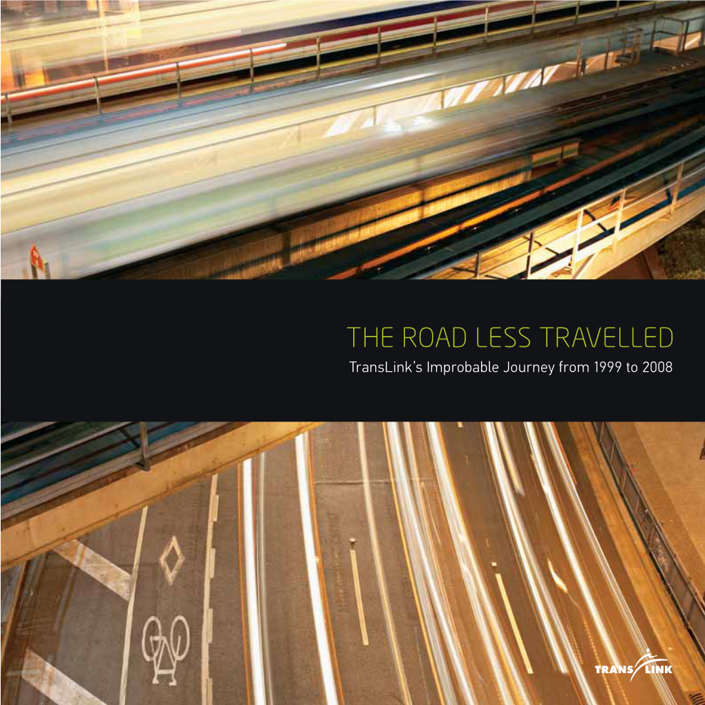 THE ROAD LESS TRAVELLED Translink’S Improbable Journey from 1999 to 2008 Copyright © 2008 by Translink