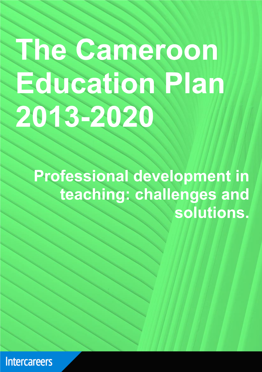 The Cameroon Education Plan 2013-2020 Professional Development in Teaching: Challenges and Solutions