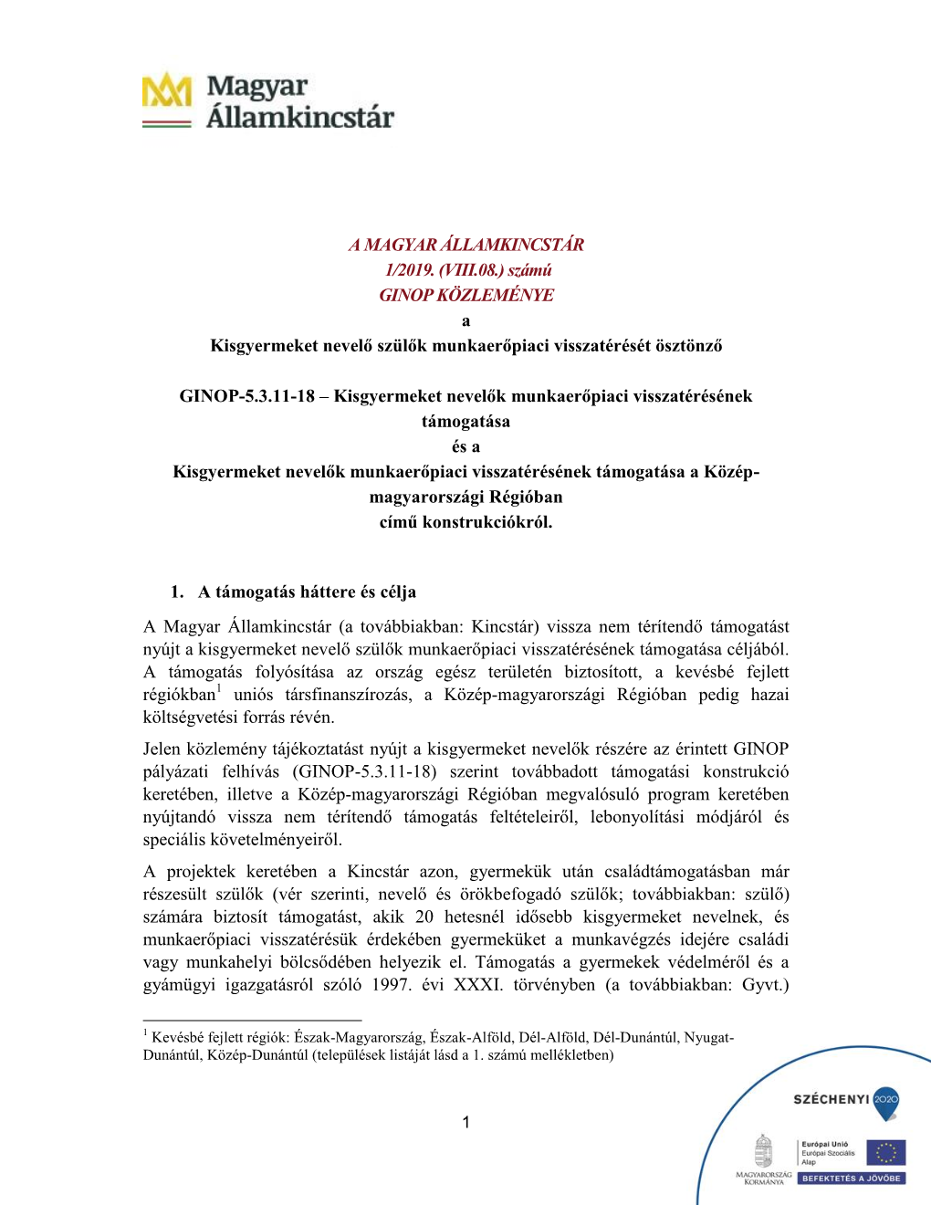 A MAGYAR ÁLLAMKINCSTÁR 1/2019. (VIII.08.) Számú GINOP KÖZLEMÉNYE a Kisgyermeket Nevelő Szülők Munkaerőpiaci Visszatérését Ösztönző