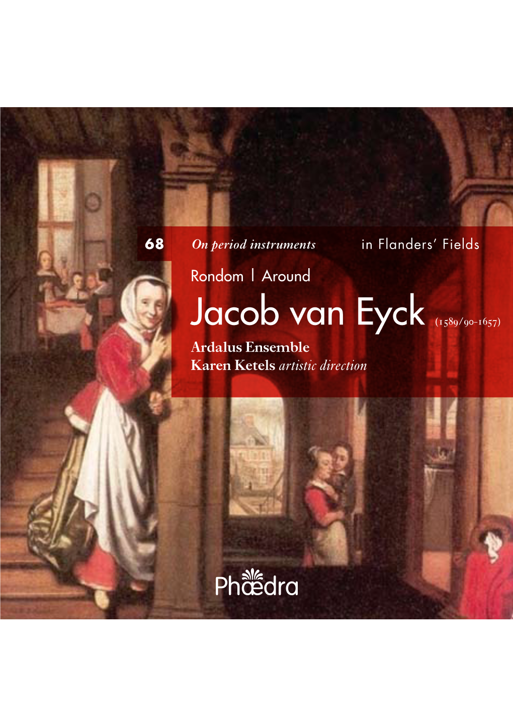 Jacob Van Eyck (/ ) Ardalus Ensemble Karen Ketels Artistic Direction Van Eyck: Lacrimaevariations (Michael Swan)