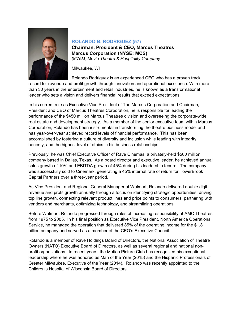 ROLANDO B. RODRIGUEZ (57) Chairman, President & CEO, Marcus Theatres Marcus Corporation (NYSE: MCS) $675M, Movie Theatre & Hospitality Company