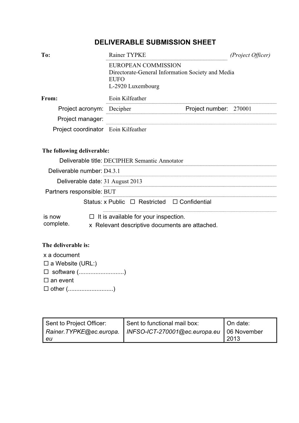 DECIPHER Semantic Annotator Deliverable Number: D4.3.1 Deliverable Date: 31 August 2013 Partners Responsible: but Status: X Public ! Restricted ! Confidential