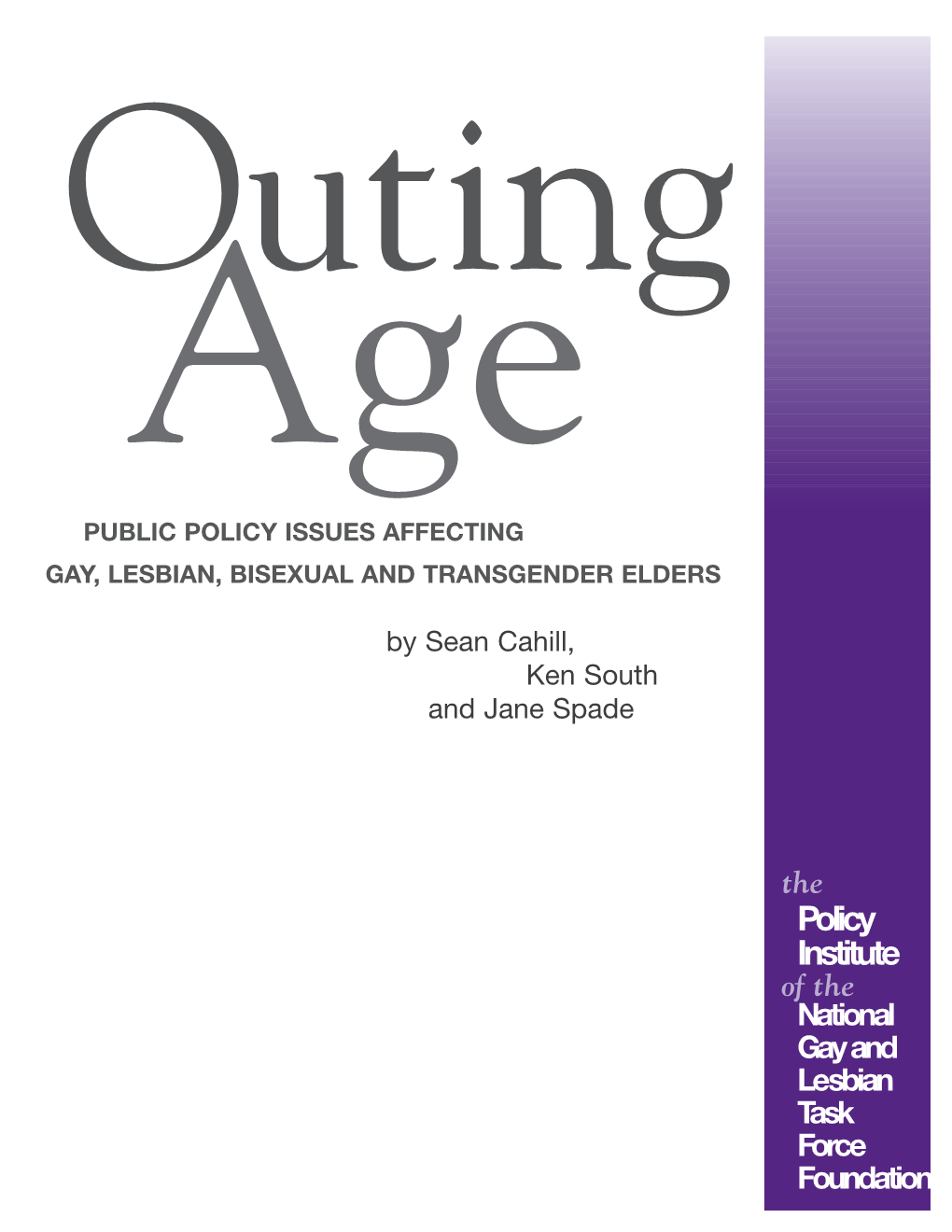 Outing Age PUBLIC POLICY ISSUES AFFECTING GAY, LESBIAN, BISEXUAL and TRANSGENDER ELDERS