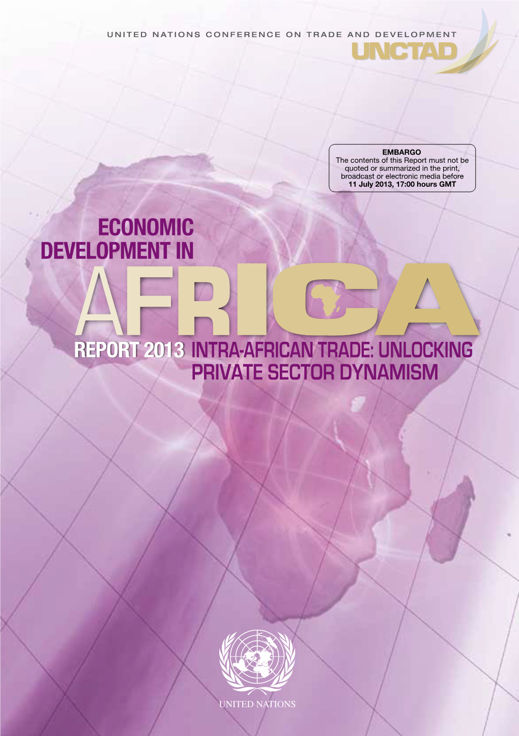 Economic Development in Africa Report 2013 Intra-African Trade: Unlocking Private Sector Dynamism
