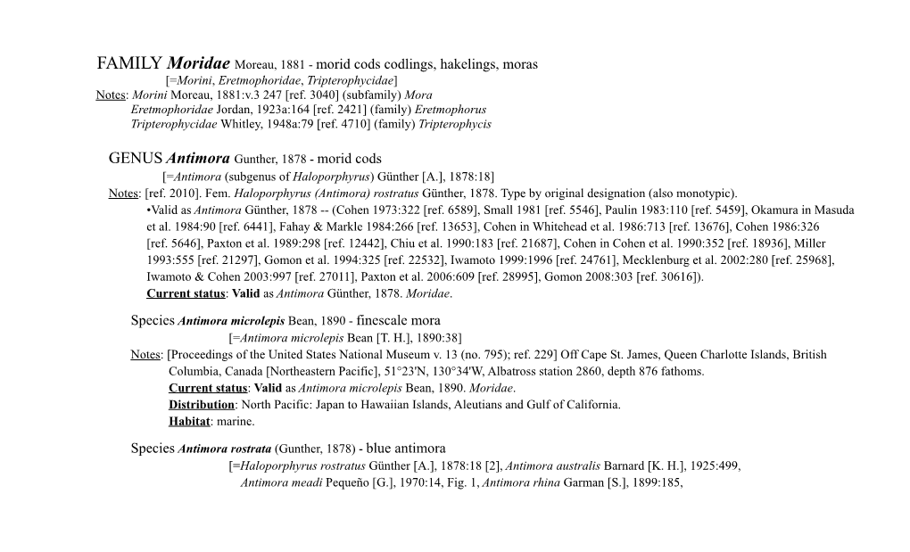 Moridae Moreau, 1881 - Morid Cods Codlings, Hakelings, Moras [=Morini, Eretmophoridae, Tripterophycidae] Notes: Morini Moreau, 1881:V.3 247 [Ref