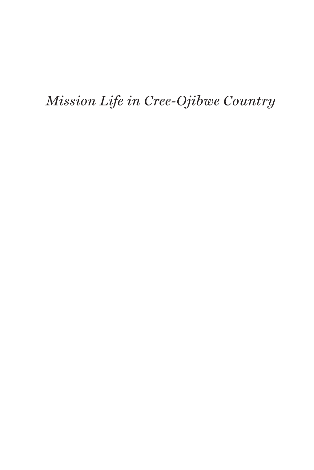 Mission Life in Cree-Ojibwe Country Our Lives: Diary, Memoir, and Letters