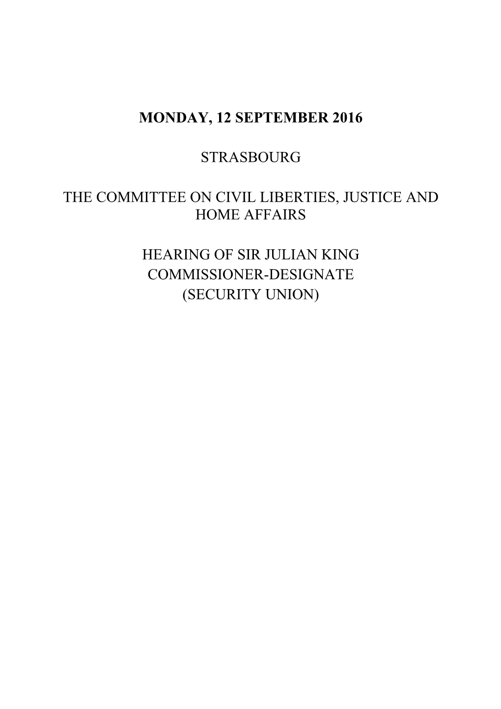 Monday, 12 September 2016 Strasbourg the Committee on Civil Liberties, Justice and Home Affairs Hearing of Sir Julian King Commi