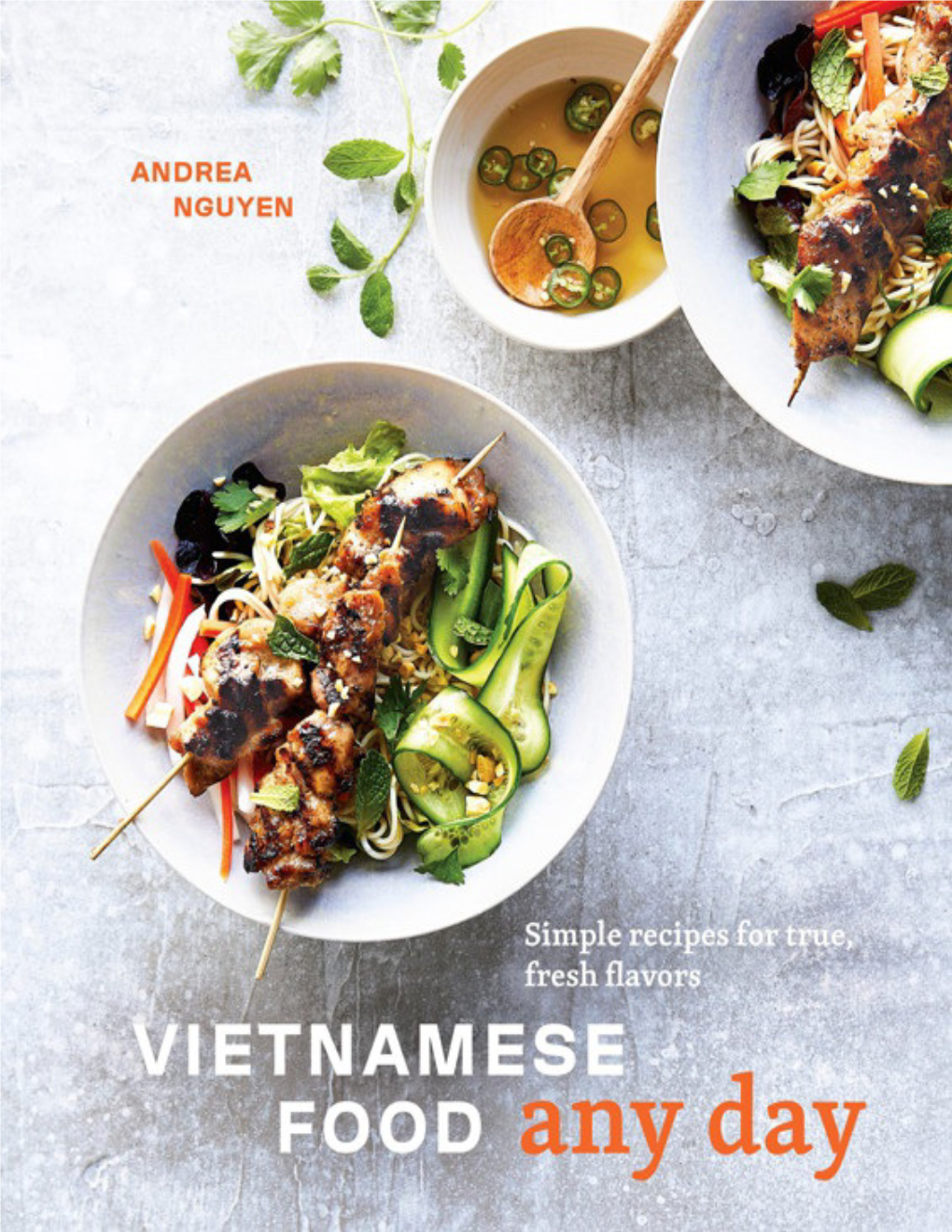 Vietnamese Food Any Day : Simple Recipes for True, Fresh Flavors / Andrea Quynhgiao Nguyen ; Photography by Aubrie Pick