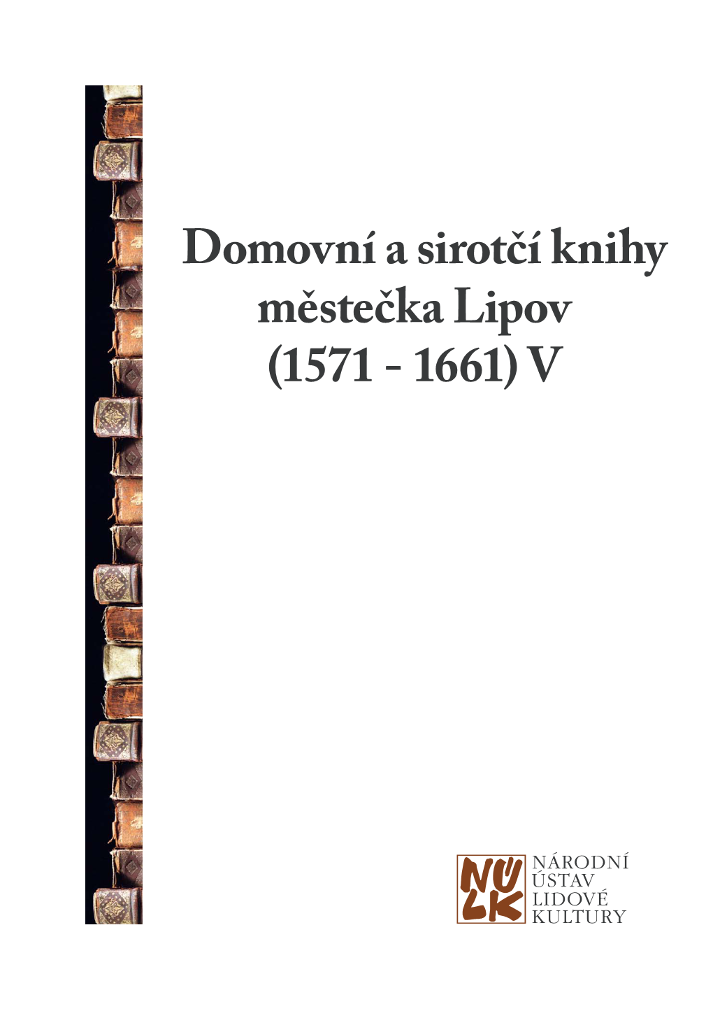 Domovní a Sirotčí Knihy Městečka Lipov (1571 - 1661) V Edice Historických Pramenů Panství Strážnice