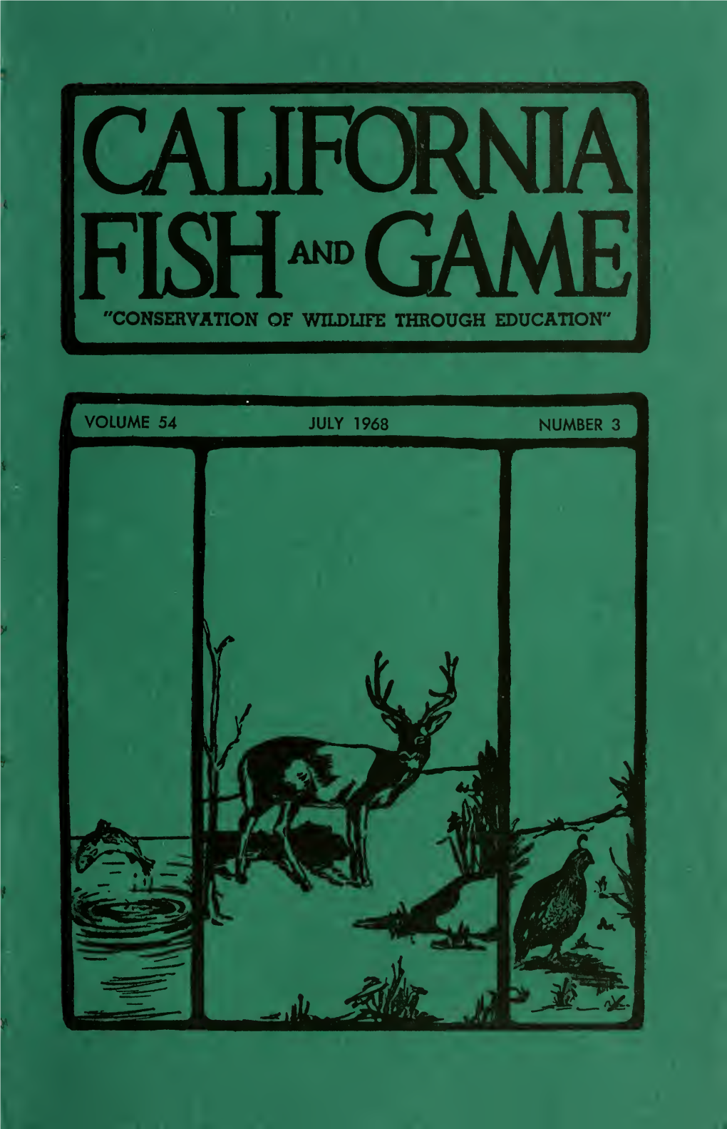 FKH^GAME "CONSERVATION of WILDLIFE THROUGH EDUCATION" California Fish and Game Is a Journal Devoted to the Conser- Vation of Wildlife