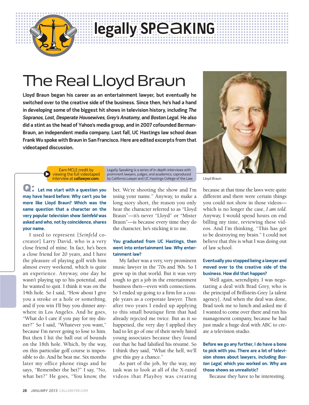 The Real Lloyd Braun Lloyd Braun Began His Career As an Entertainment Lawyer, but Eventually He Switched Over to the Creative Side of the Business