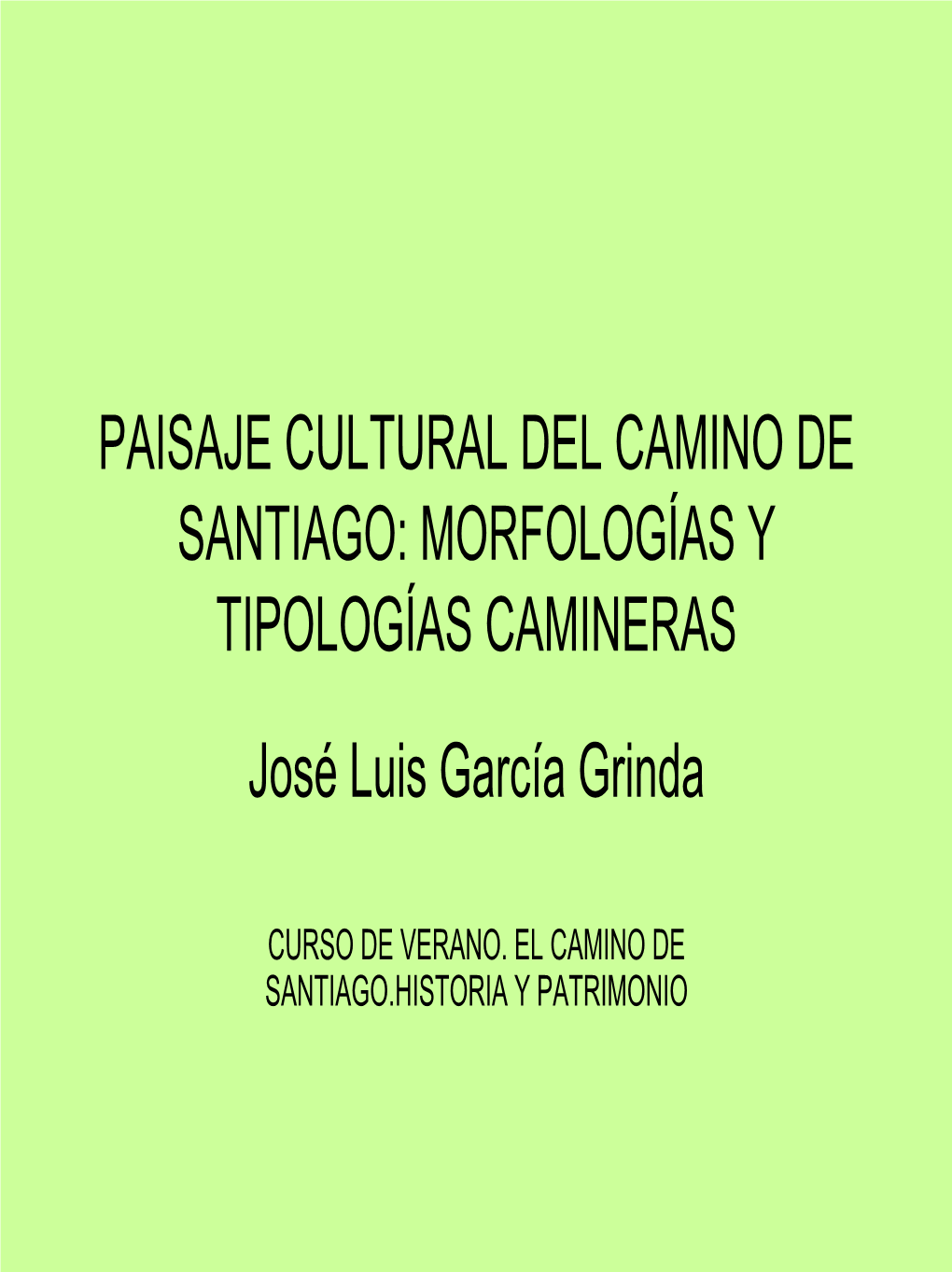 PAISAJE CULTURAL DEL CAMINO DE SANTIAGO: MORFOLOGÍAS Y TIPOLOGÍAS CAMINERAS José Luis García Grinda