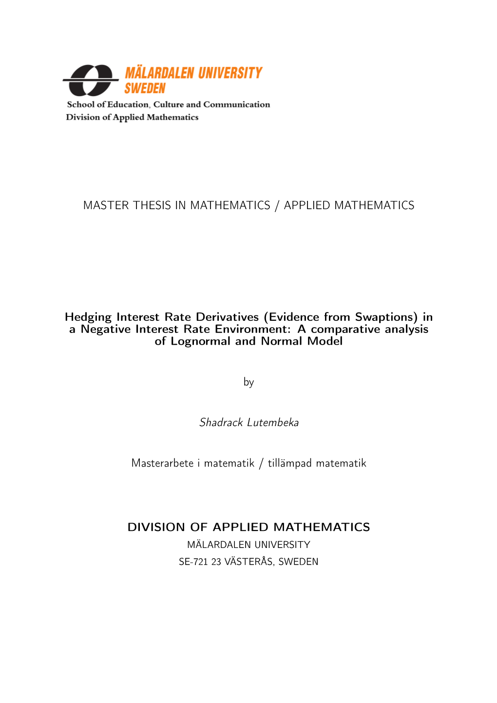 MASTER THESIS in MATHEMATICS / APPLIED MATHEMATICS Hedging Interest Rate Derivatives (Evidence from Swaptions) in a Negative