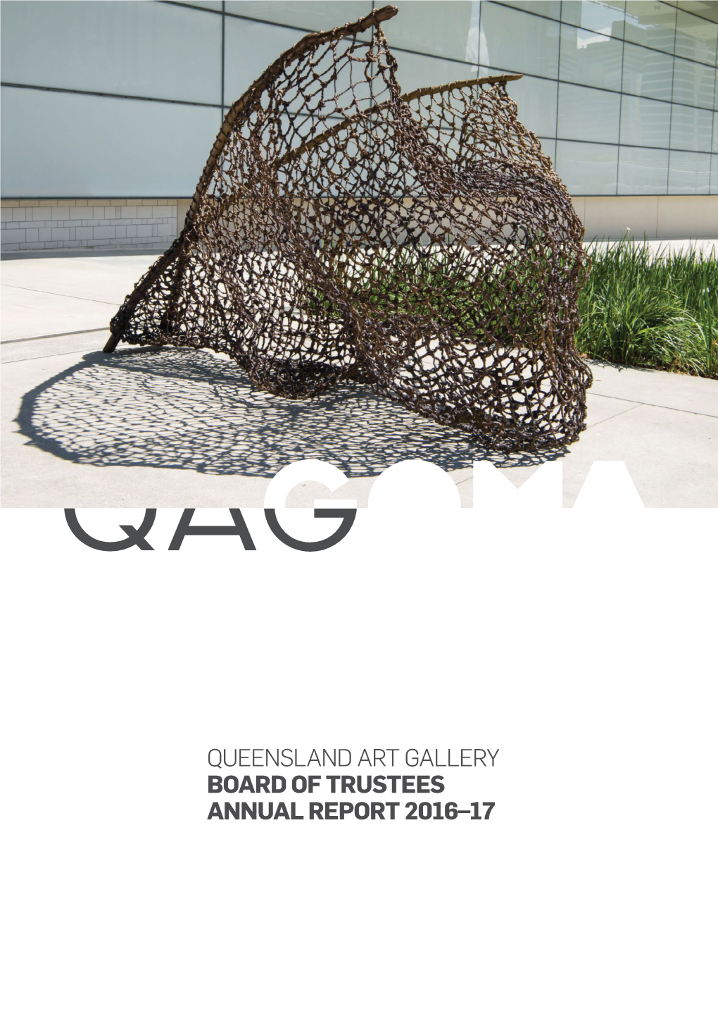 Queensland Art Gallery Board of Trustees Annual Report 2016–17 Report of the Queensland Art Gallery Board of Trustees