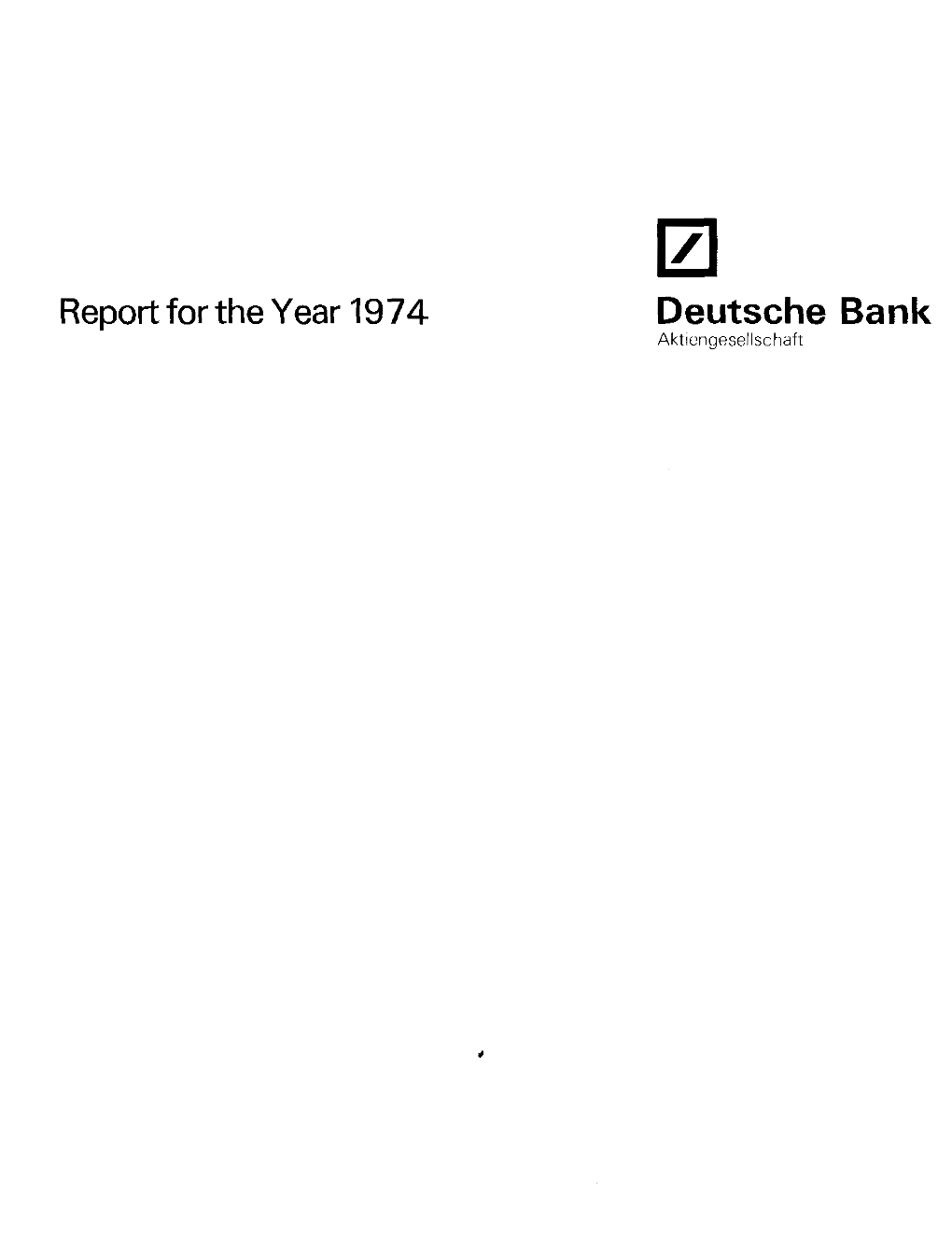 Report for the Year 1974 Deutsche Bank Akticngesellsc Haft Contents