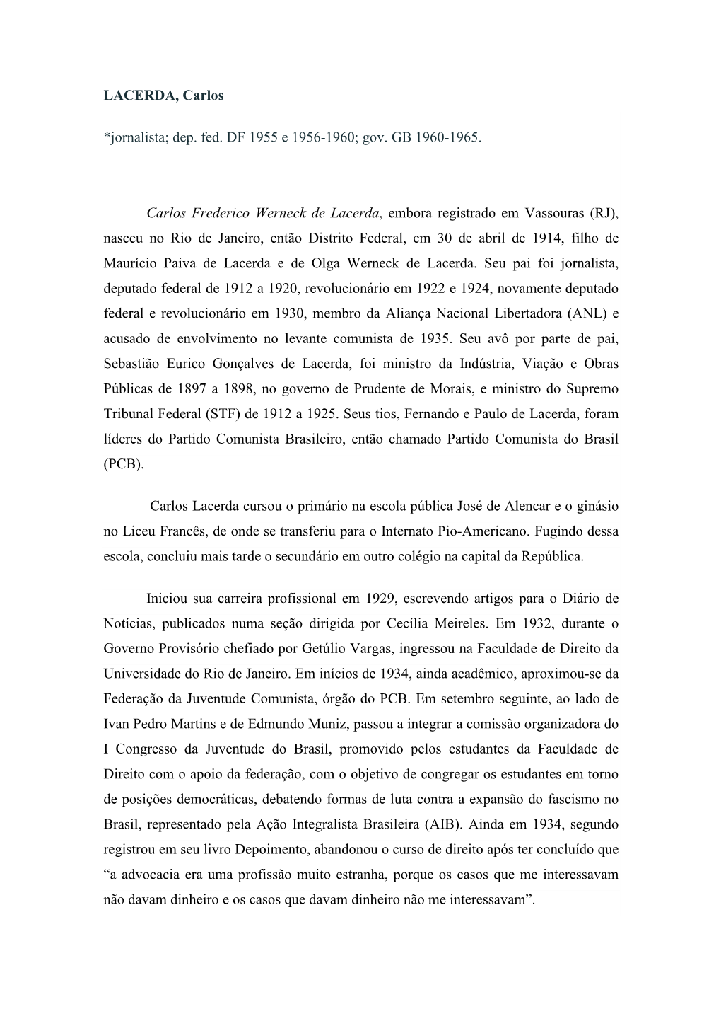 Carlos Lacerda Cursou O Primário Na Escola Pública José De Alencar E O Ginásio No Liceu Francês, De Onde Se Transferiu Para O Internato Pio-Americano