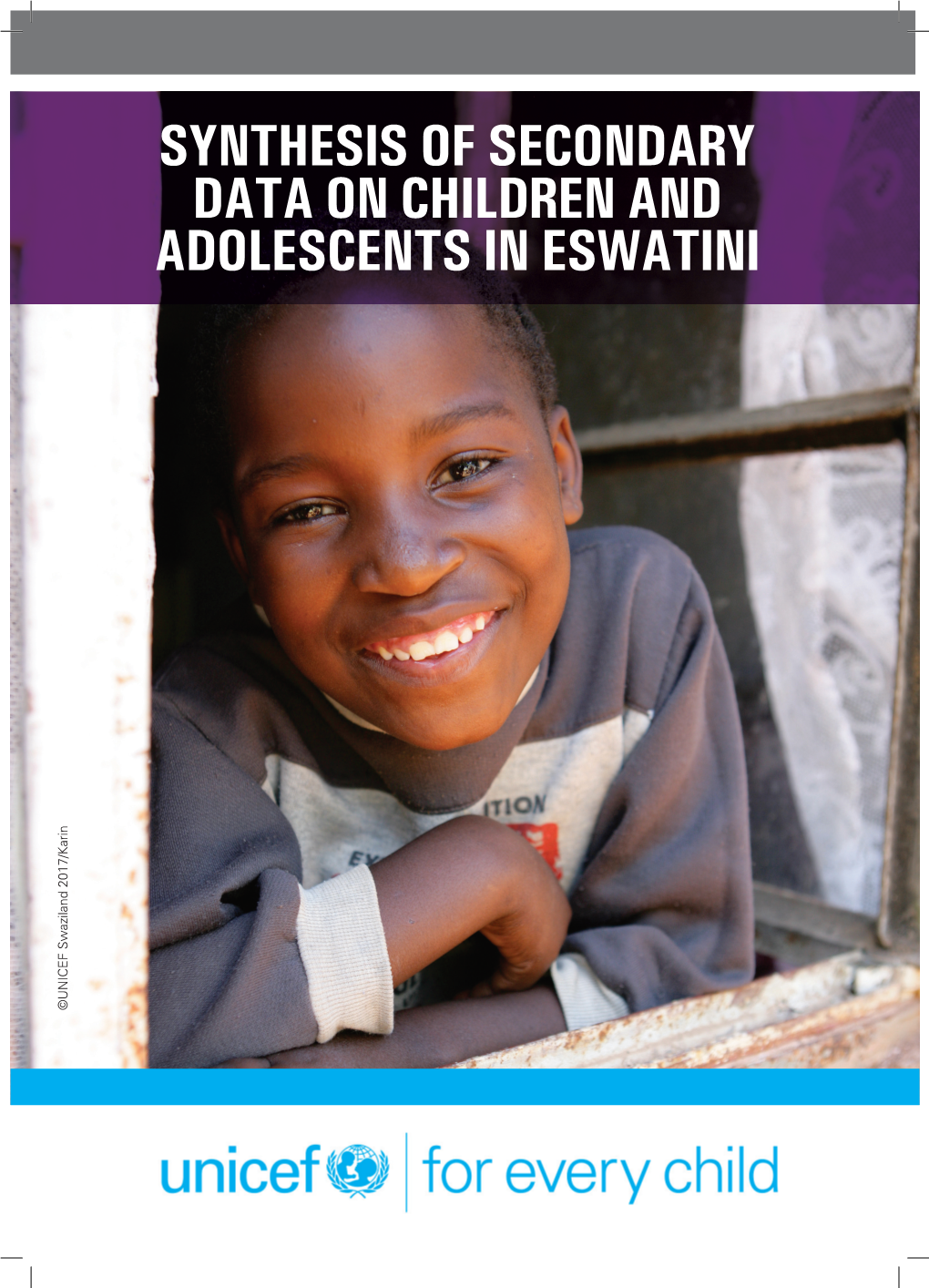 SYNTHESIS of SECONDARY DATA on CHILDREN and ADOLESCENTS in ESWATINI ©UNICEF Swaziland 2017/Karin September 2018 for UNICEF Eswatini