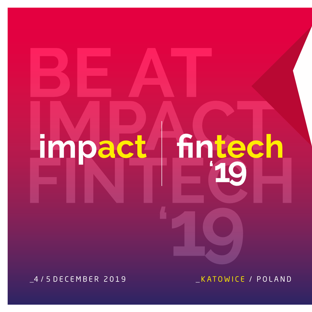 4 / 5 DECEMBER 2019 KATOWICE / POLAND Keep the Change Constant the World of Exponential + Finance Will Meet in Poland! + 4 / 5 DECEMBER 2019, KATOWICE Why Attend?