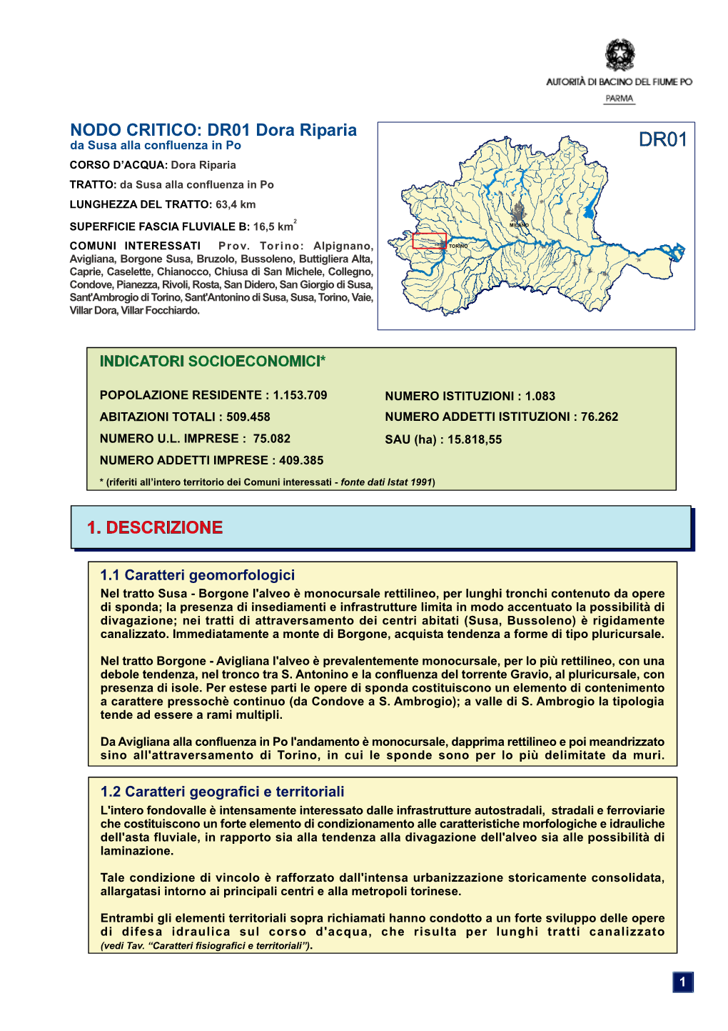 NODO CRITICO: DR01 Dora Riparia Da Susa Alla Confluenza in Po CORSO D’ACQUA: Dora Riparia TRATTO: Da Susa Alla Confluenza in Po LUNGHEZZA DEL TRATTO: 63,4 Km