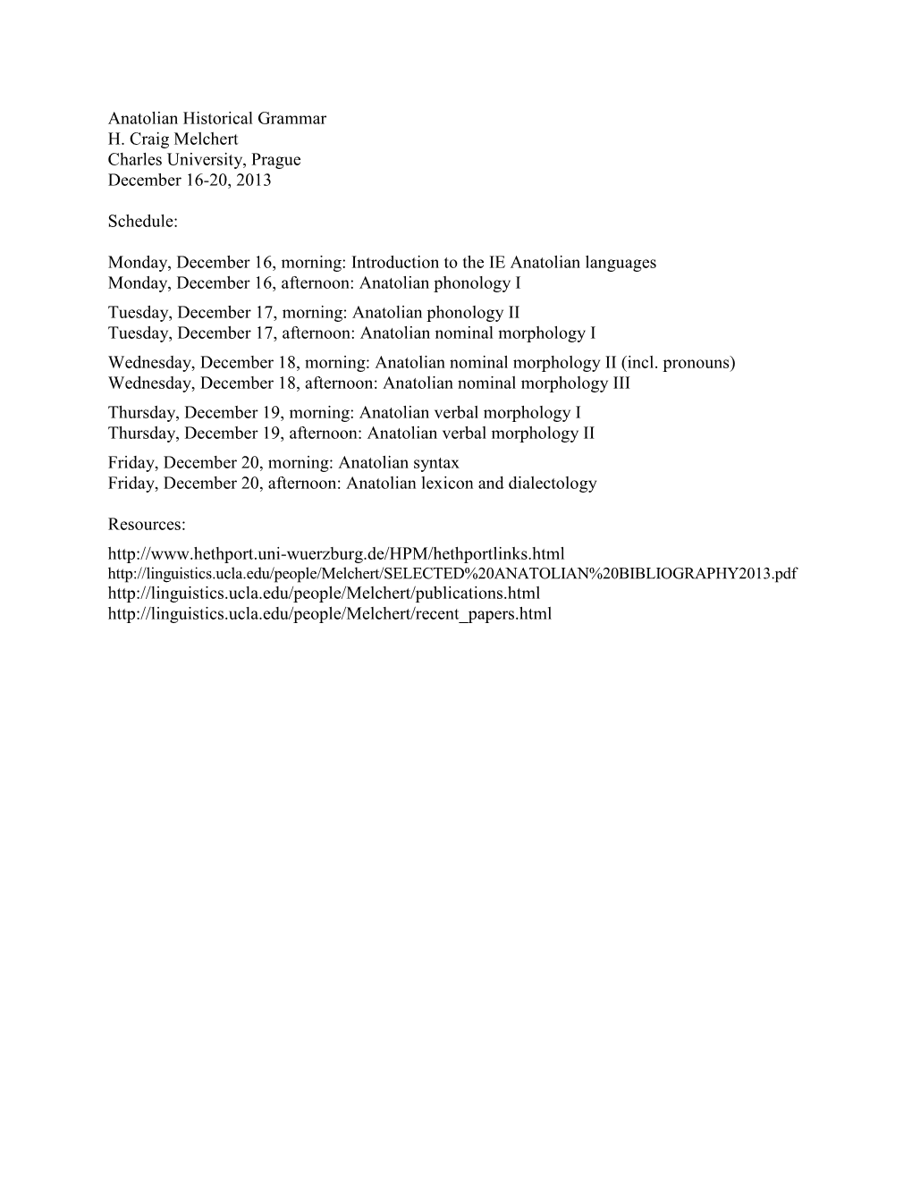 Anatolian Historical Grammar H. Craig Melchert Charles University, Prague December 16-20, 2013 Schedule: Monday, December 16, Mo