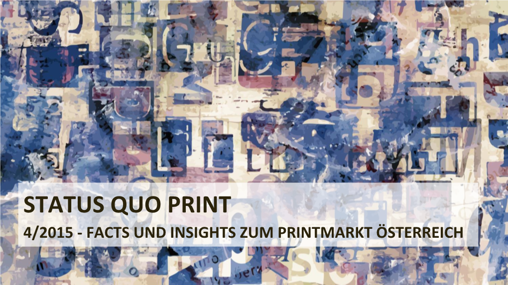 Status Quo Print 4/2015 - Facts Und Insights Zum Printmarkt Österreich Status Quo Print & Nachrichten Nutzung Österreich