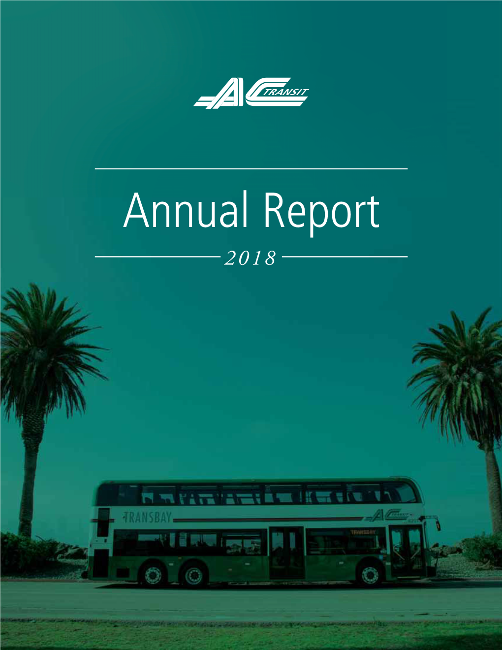 Annual Report 2018 AC TRANSIT BOARD of DIRECTORS Letter from the Board President