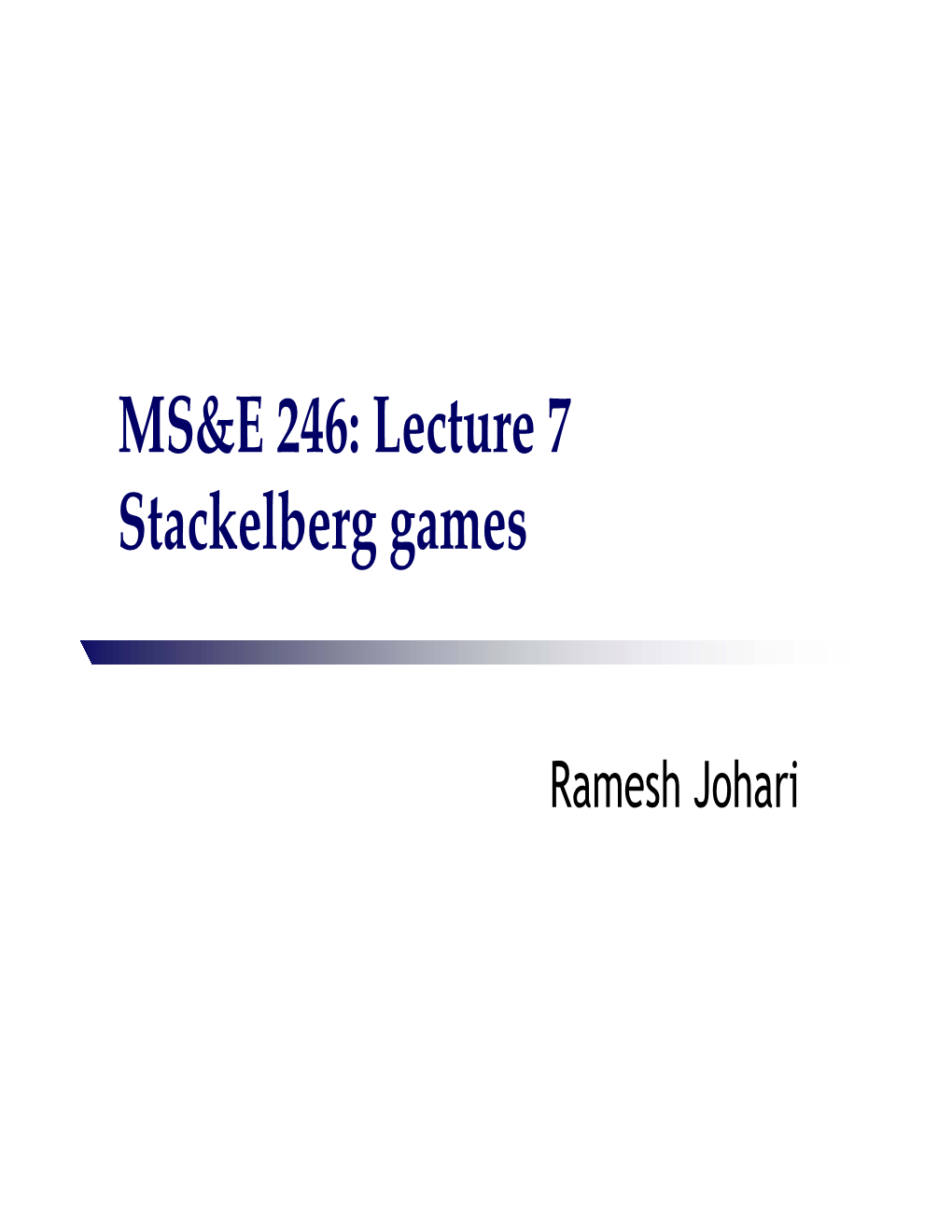 MS&E 246: Lecture 7 Stackelberg Games