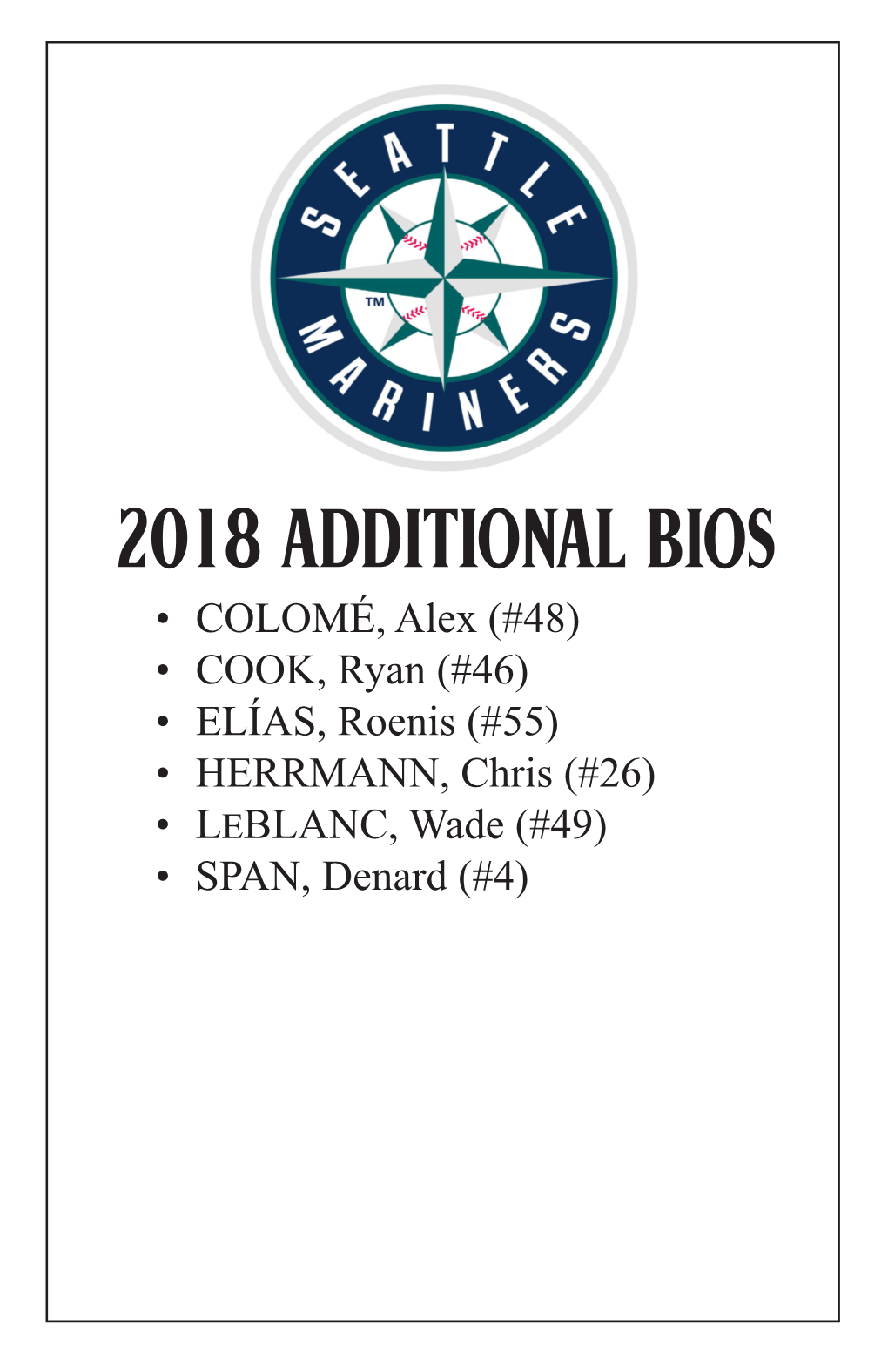 2018 ADDITIONAL BIOS • COLOMÉ, Alex (#48) • COOK, Ryan (#46) • ELÍAS, Roenis (#55) • HERRMANN, Chris (#26) • LEBLANC, Wade (#49) • SPAN, Denard (#4) 2018 MARINERS 220