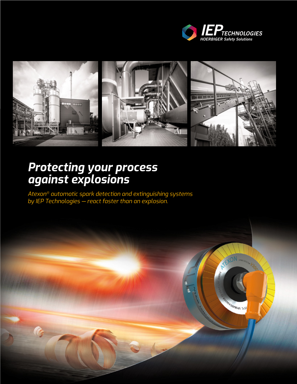 Protecting Your Process Against Explosions Atexon® Automatic Spark Detection and Extinguishing Systems by IEP Technologies — React Faster Than an Explosion