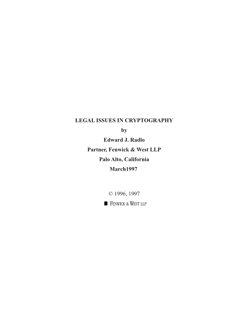 LEGAL ISSUES in CRYPTOGRAPHY by Edward J. Radlo Partner, Fenwick & West LLP Palo Alto, California March␣1997