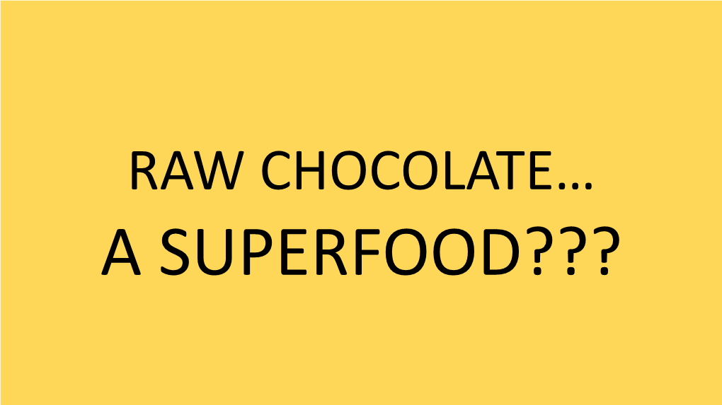 Raw Chocolate… a Superfood???