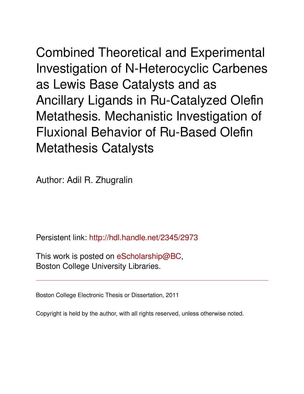 Combined Theoretical and Experimental Investigation of N-Heterocyclic Carbenes As Lewis Base Catalysts and As Ancillary Ligands in Ru-Catalyzed Oleﬁn Metathesis