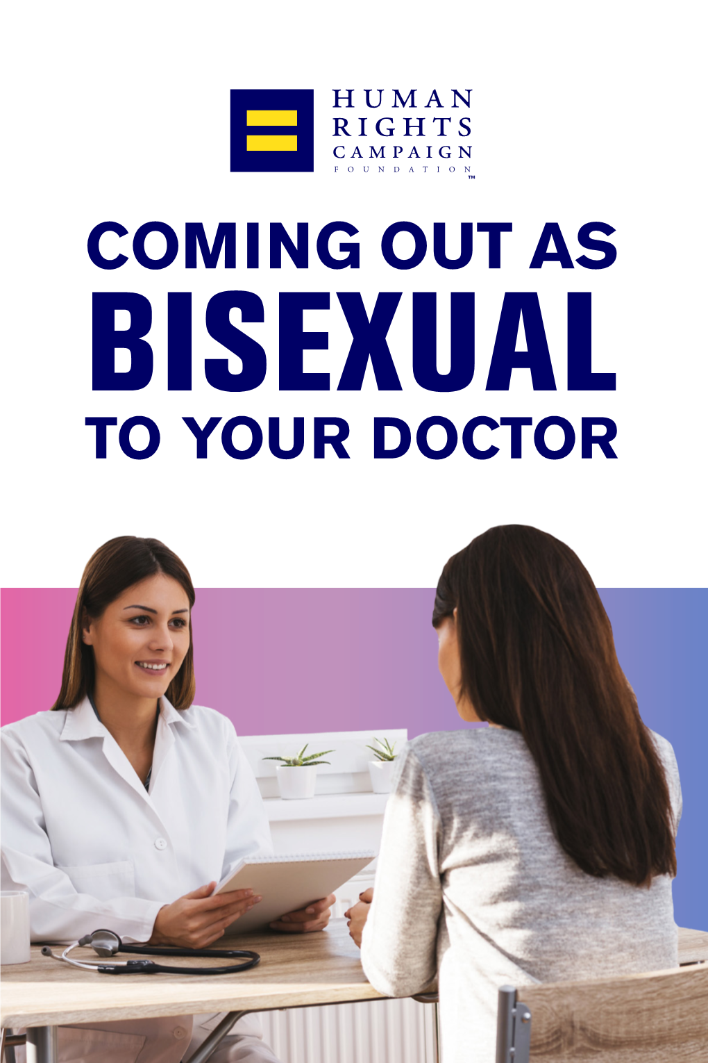 BISEXUAL to YOUR DOCTOR One of the Keys to Good Health Care Is Being Open with Your Health Care Provider