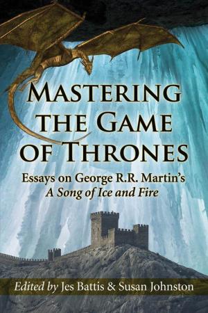 Mastering the Game of Thrones This Page Intentionally Left Blank Mastering the Game of Thrones Essays on George R.R